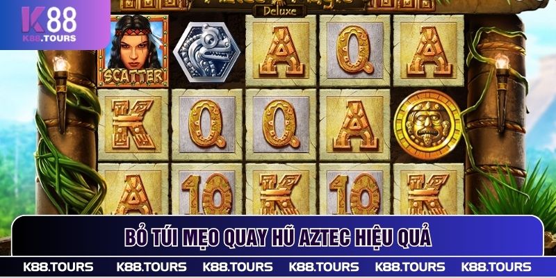 Bỏ túi mẹo quay hũ Aztec hiệu quả
