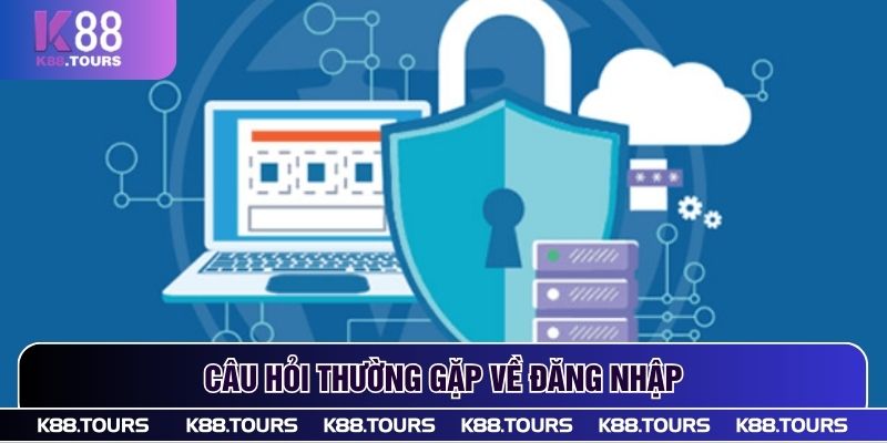 Câu hỏi thường gặp về đăng nhập