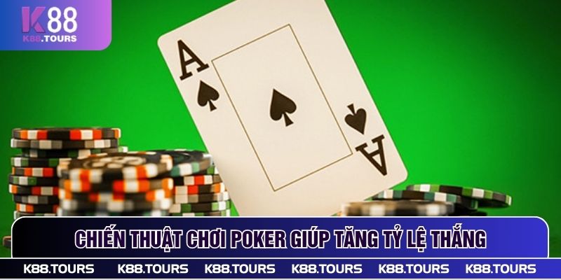 Chiến thuật chơi Poker giúp tăng tỷ lệ thắng