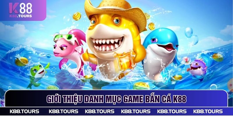 Giới thiệu danh mục game Bắn cá K88