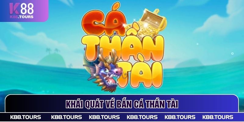 Khái quát về bắn cá Thần Tài