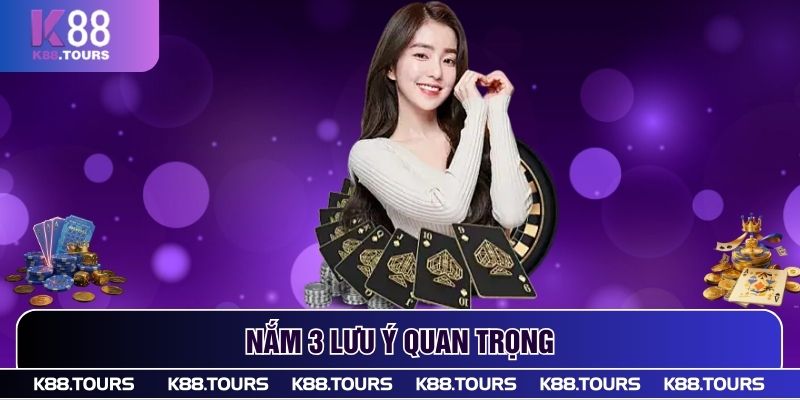 Nắm 3 lưu ý quan trọng