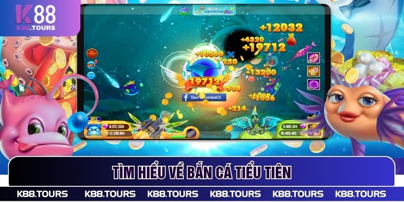 Tìm hiểu  về bắn cá Tiểu Tiên