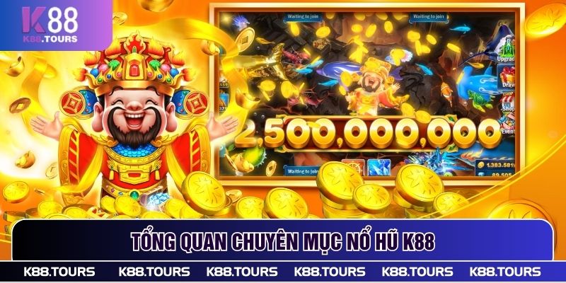 Tổng quan chuyên mục Nổ Hũ K88