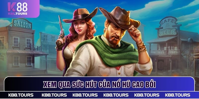 Xem qua sức hút của nổ hũ Cao Bồi