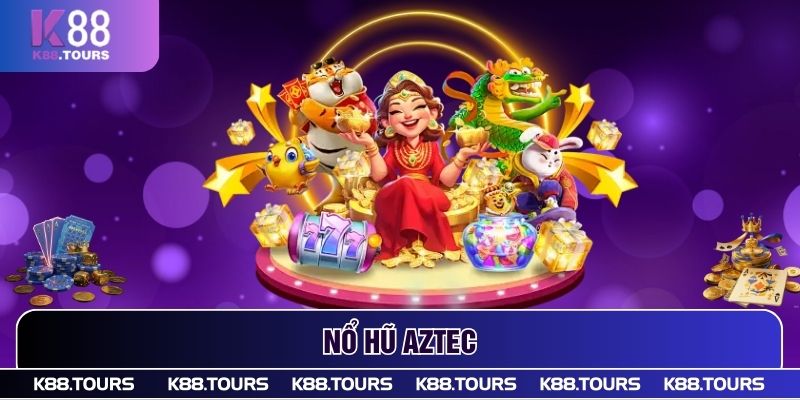 Nổ Hũ Aztec - Hành Trình Săn Kho Báu Khủng Cùng Nhà Cái K88